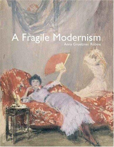 A Fragile Modernism: Whistler and His Impressionist Followers (The Paul Mellon Centre for Studies in British Art)