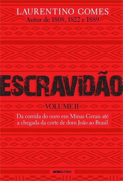 Escravidão (Volume 2): Da Corrida do Ouro em Minas Gerais até a Chegada da Corte de Dom João ao Brasil