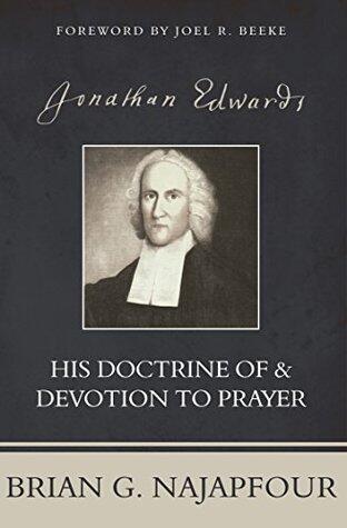 Jonathan Edwards: His Doctrine of & Devotion to Prayer