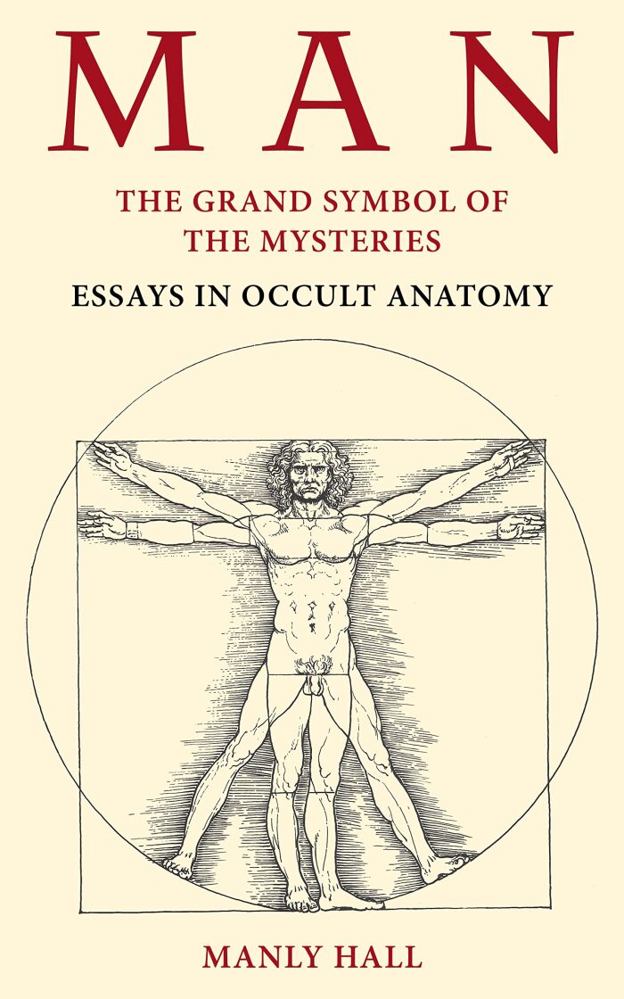 Man: The Grand Symbol of the Mysteries Essays in Occult Anatomy