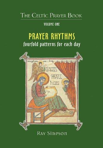 Prayer Rhythms (Fourfold Patterns for Each Day): The Celtic Prayer Book (Volume 1)