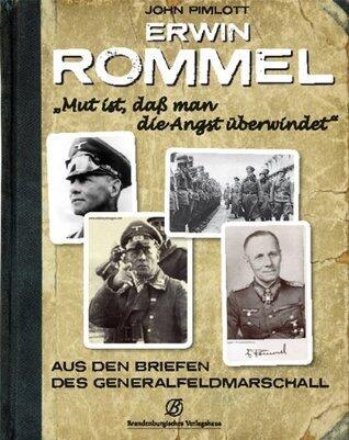 Rommel: "Mut ist, daß man die Angst überwindet" Aus den Briefen des Generalfeldmarschalls