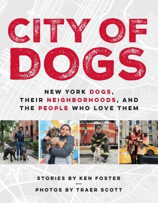 City of Dogs (New York Dogs, Their Neighborhoods, and the People Who Love Them)