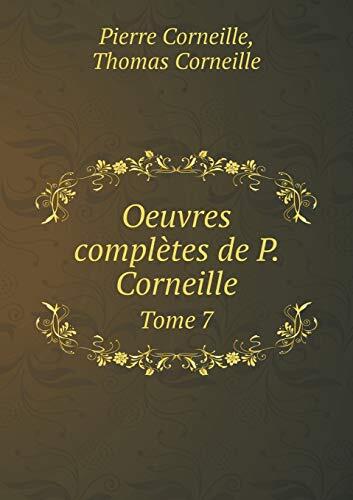 Oeuvres complètes de P. Corneille Tome 7