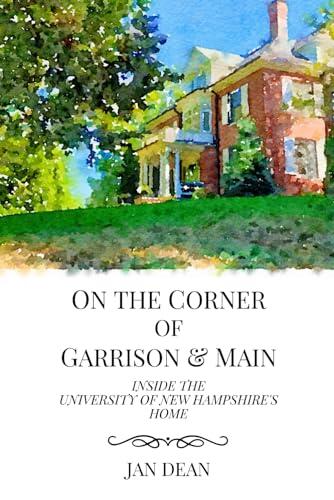 On the Corner of Garrison & Main: Inside the University of New Hampshire's Home