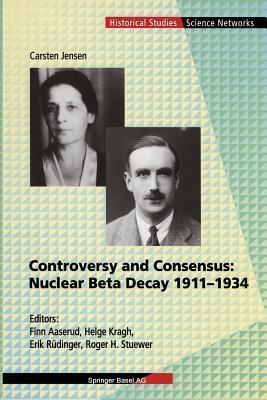 Controversy and Consensus: Nuclear Beta Decay 1911-1934: Nuclear Beta Decay 1911-1934
