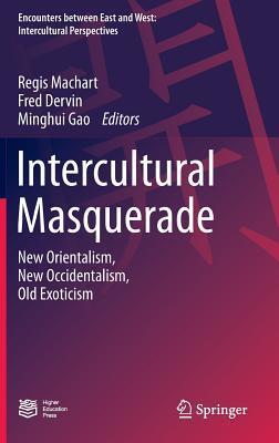 Intercultural Masquerade: New Orientalism, New Occidentalism, Old Exoticism