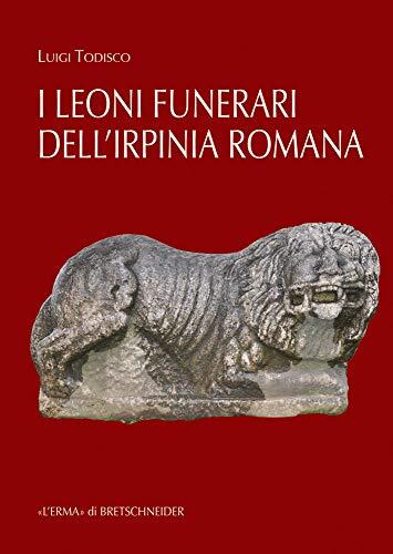 I Leoni Funerari Romani di Benevento e Dell'Irpinia