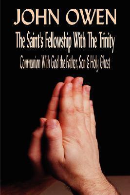 John Owen on The Saints' Fellowship with the Trinity