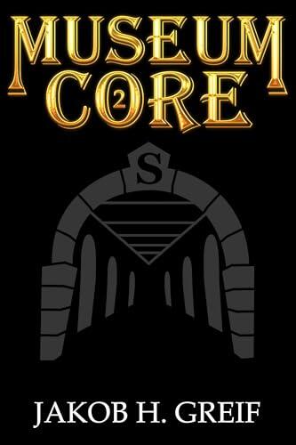 Museum Core - Book Two: A Dungeon Core/LitRPG Apocalypse adventure