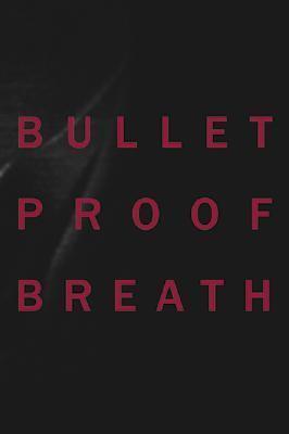 Bullet Proof Breath