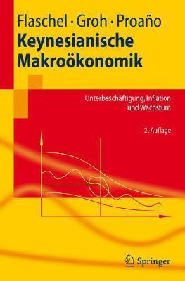Keynesianische Makroökonomik: Unterbeschäftigung, Inflation und Wachstum (Springer-Lehrbuch)