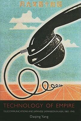 Technology of Empire: Telecommunications and Japanese Expansion in Asia, 1883–1945