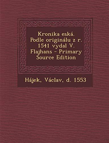 Kronika Eska: Podle Originalu Z R. 1541 Vydal V. Flajhans (Primary Source Edition)