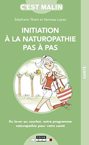 Initiation à la naturopathie pas-à-pas, c'est malin: Du lever au coucher notre programme naturopathie pour votre santé