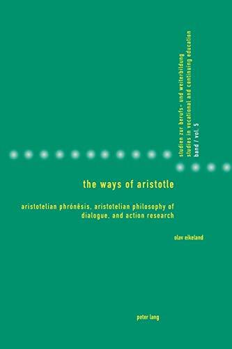 The Ways of Aristotle: Aristotelian Phronesis, Philosophy of Dialogue, and Action Research