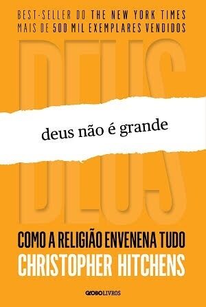 Deus Não é Grande: Como a Religião Envenena Tudo