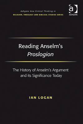 Reading Anselm's Proslogion: The History of Anselm's Argument and its Significance Today