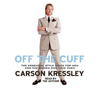 Off the Cuff: The Ultimate Guide to Style for Men--and the Women Who Love them