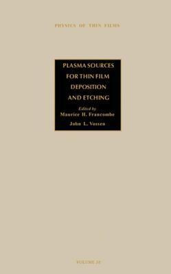 Advances in Research and Development: Plasma Sources for Thin Film Deposition and Etching: Plasma Sources for Thin Film Deposition and Etching