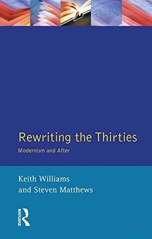 Rewriting the Thirties: Modernism and After