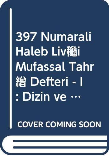 397 Numarali Haleb Livâsi Mufassal Tahrîr Defteri - I : Dizin ve Transkripsiyon; II: Tipkibasim