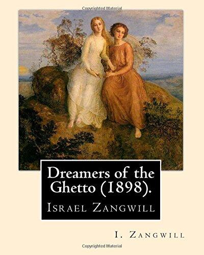 Dreamers of the Ghetto (1898). By: I. Zangwill: Israel Zangwill (21 January 1864 – 1 August 1926) was a British author at the forefront of cultural ... and was a close associate of Theodor Herzl.