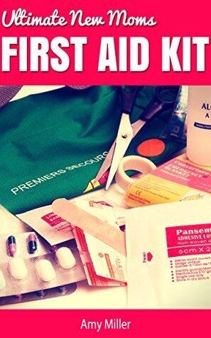 Ultimate New Moms First Aid Kit: Preparation guide to common injuries and illnesses