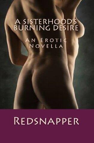 A Sisterhood's Burning Desire - A Erotic Novella