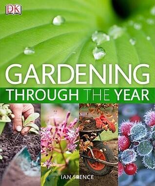 Gardening Through the Year: Your Month-by-Month Guide to What to Do When in the Garden