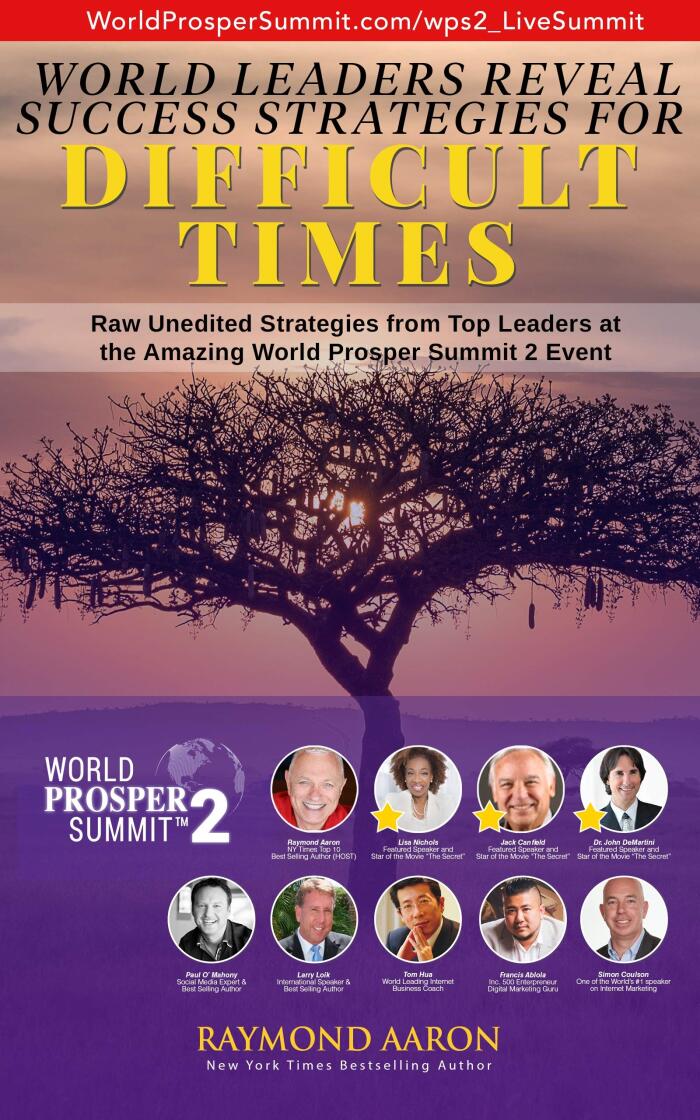 World Leaders Reveal Success Strategies for Difficult Times: Raw Unedited Strategies from Top Leaders at the Amazing World Prosper Summit 2 Event