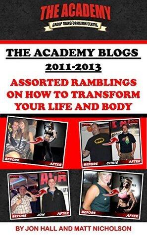 The Academy Blogs 2011-2013: Assorted ramblings on how to transform your life and body