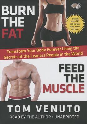 Burn the Fat, Feed the Muscle: Transform Your Body Forever Using the Secrets of the Leanest People in the World