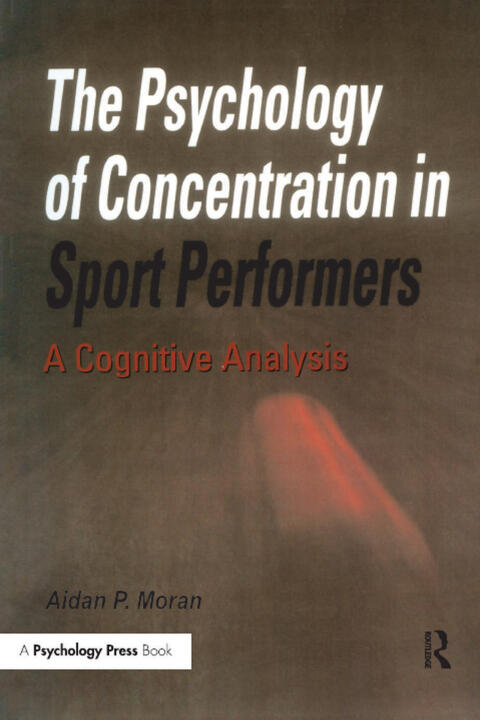The Psychology of Concentration in Sport Performers: A Cognitive Analysis