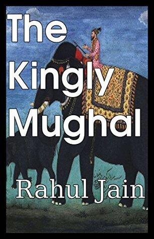 The Short Story of the Kingly Mughal