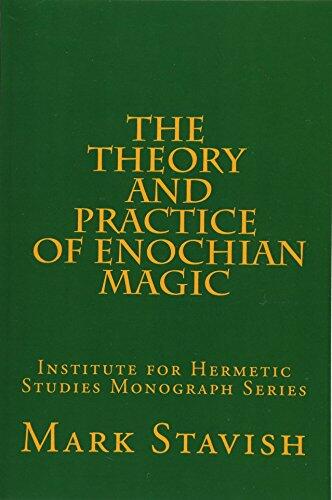 The Theory and Practice of Enochian Magic: Institute for Hermetic Studies Monograph Series