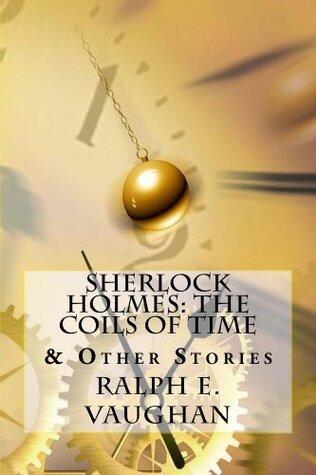 Sherlock Holmes: The Coils of Time & Other Stories