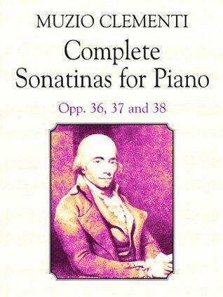 Complete Sonatinas for Piano: Opp. 36, 37 and 38