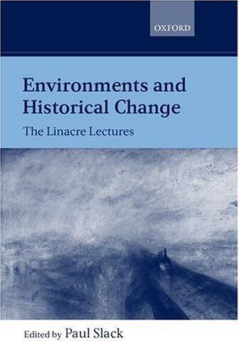 Environments and Historical Change: The Linacre Lectures 1998