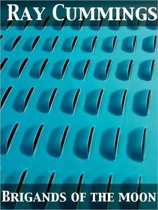 Brigands of the Moon by Ray Cummings (Unexpurgated Edition)