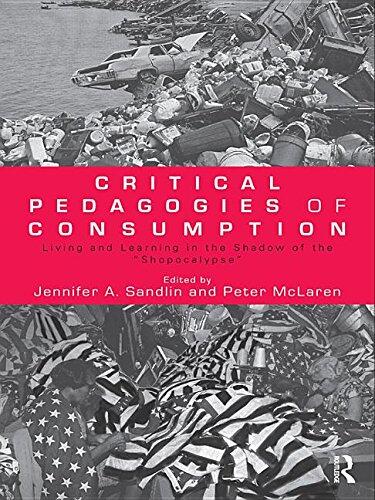 Critical Pedagogies of Consumption: Living and Learning in the Shadow of the Shopocalypse