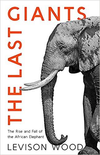 The Last Giants: The Rise and Fall of the African Elephant