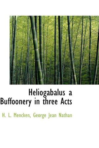 Heliogabalus a Buffoonery in three Acts