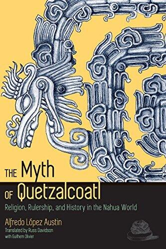 The Myth of Quetzalcoatl: Religion, Rulership, and History in the Nahua World