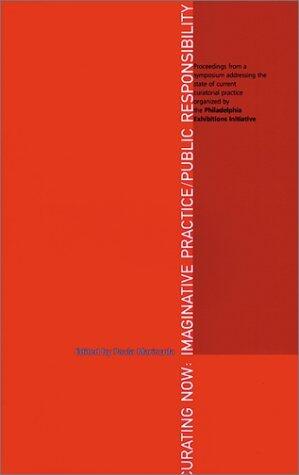 Curating Now: Imaginative Practice/Public Responsibility
