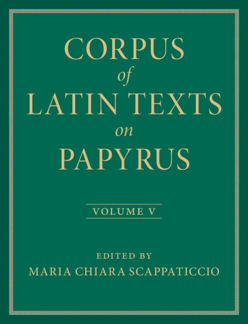 Corpus of Latin Texts on Papyrus: Volume 5, Part V