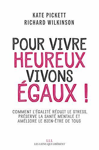Pour vivre heureux, vivons égaux !: Comment des sociétés plus égalitaires réduisent le stress, améliorent la santé mentale et accroissent le bien-être de tous (LIENS QUI LIBER)