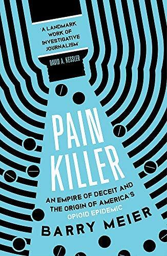 Pain Killer: An Empire of Deceit and the Origins of America's Opioid Epidemic