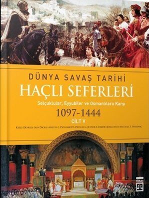Dünya Savaş Tarihi 5: Haçlı Seferleri 1097-1444