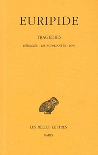 Tragédies: Tome III : Héraclès. - Les Suppliantes. - Ion. (Collection Des Universites De France Serie Grecque)